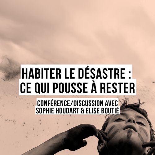 ÉPISODE XIV : HABITER LE DÉSASTRE