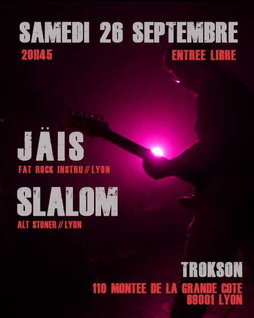 JÄiS [Fat Rock Instru. // Lyon] + SLALOM [Alt. Stoner // Lyon] 