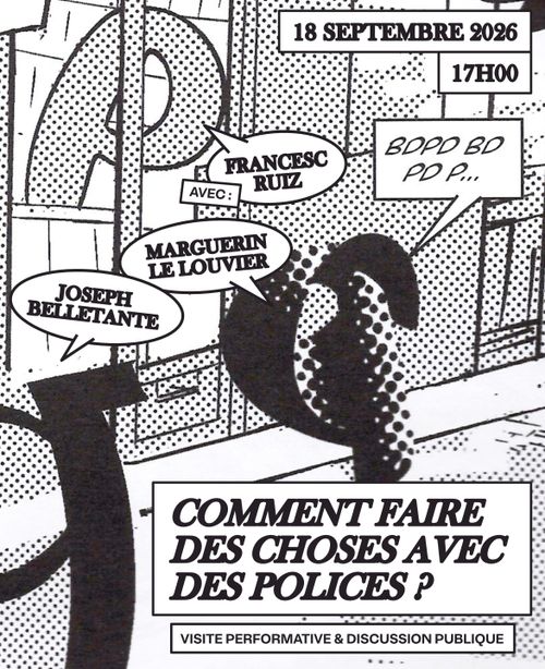 Comment faire des choses avec des polices ? Visite performative et discussion publique
