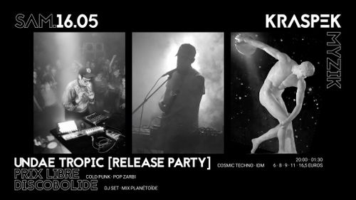 UNDAE TROPIC ☆RELEASE PARTY☆  + PRIX LIBRE + DISCOBOLIDE 