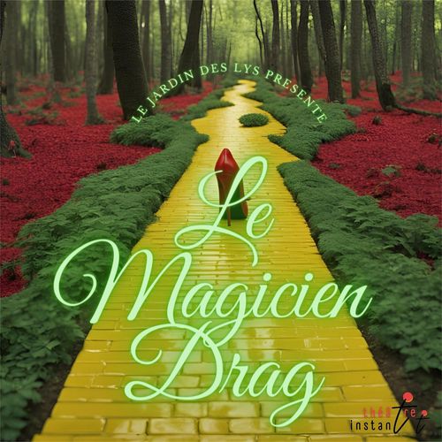 Affiche "le jardin des lys présente : Le Magicien Drag" logo théâtre instantT. Un chemin de briques jaunes bordé de verdure serpente à travers une forêt dont le sol est rouge de feuilles mortes. Ce rouge vif rappelle celui de l'escarpin posé au milieu du chemin