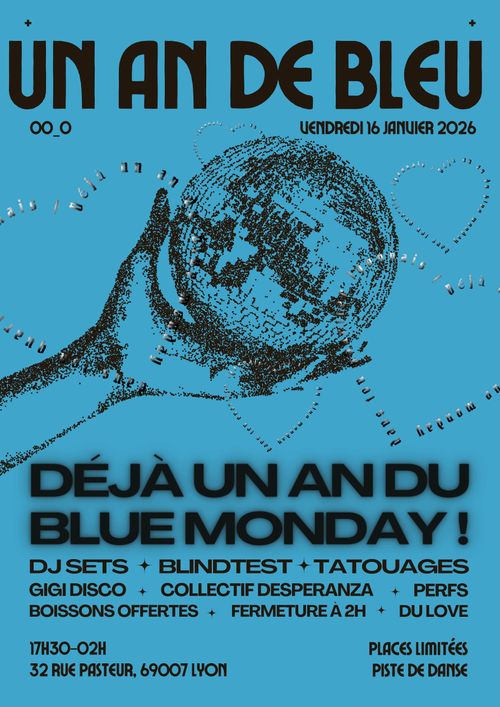 affiche de la soirée : Un an de bleusur fond bleu, des coeurs faits de texte, on voit une main tenir une boule disco style vieille photocopie. Un an de bleu, déjà un an du blue monday !