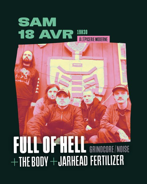 FULL OF HELL + THE BODY + Jarhead Fertilizer + JAD