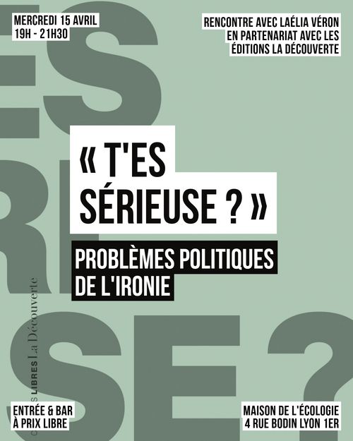 « T’ES SÉRIEUSE ? », PROBLÈMES POLITIQUES DE L’IRONIE - Rencontre avec Laélia Véron